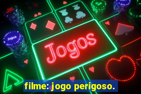 filme: jogo perigoso.